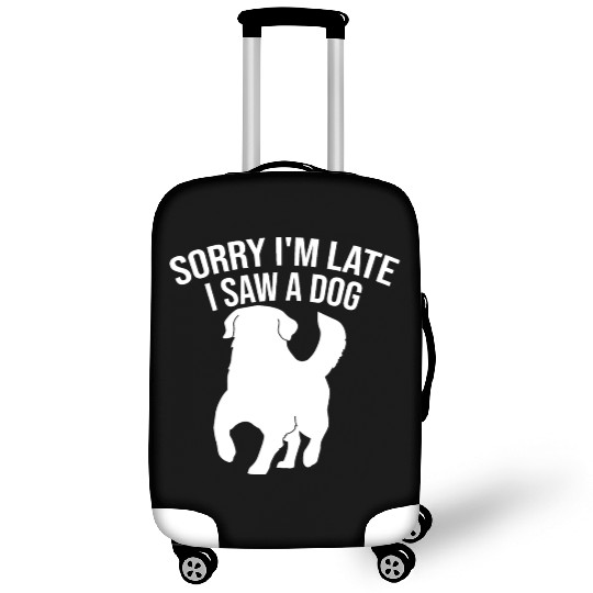 Sorry I'm Late I Saw A Dog Luggage Covers