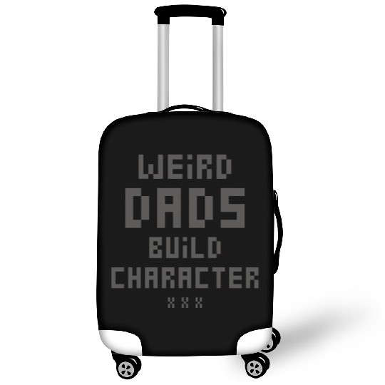 Weird Dads Build Character Funny Dad Luggage Covers