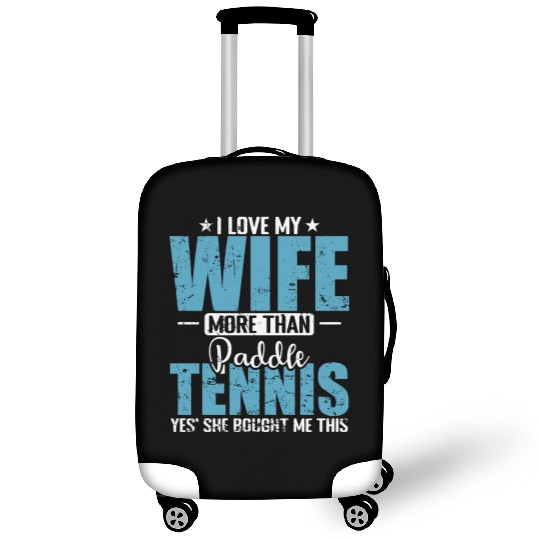 I Love my Wife more than Paddle Tennis Luggage Covers
