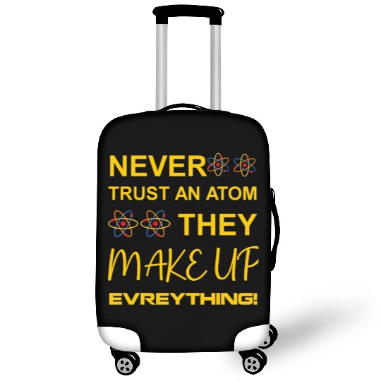 Never trust an atom, they make up everything Luggage Covers