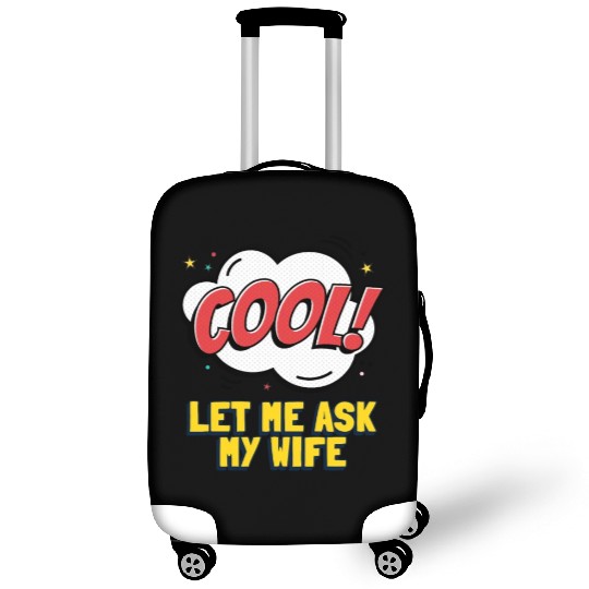 Let Me Ask My Wife Luggage Covers