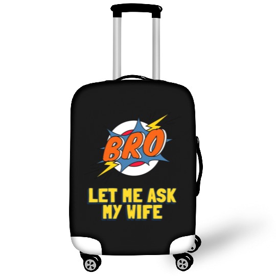 Let Me Ask My Wife Luggage Covers