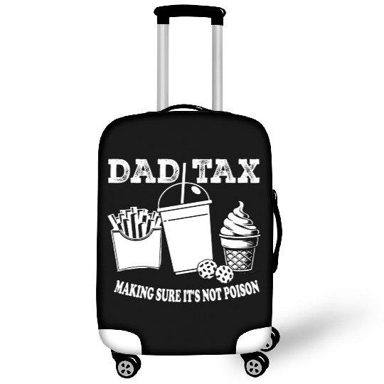 DAD TAX MAKING SUR IT S NOT POISON Luggage Covers