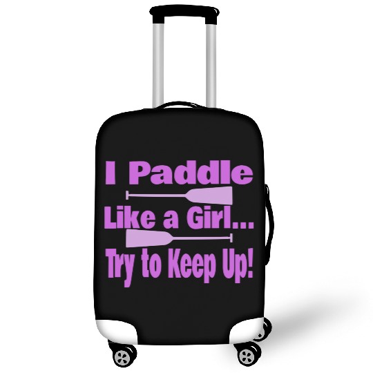 Dragon Boat I Paddle Like A Girl Try To Keep Up Luggage Covers