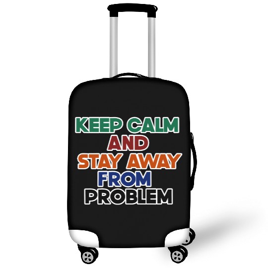 keep calm and stay away from problem Luggage Covers