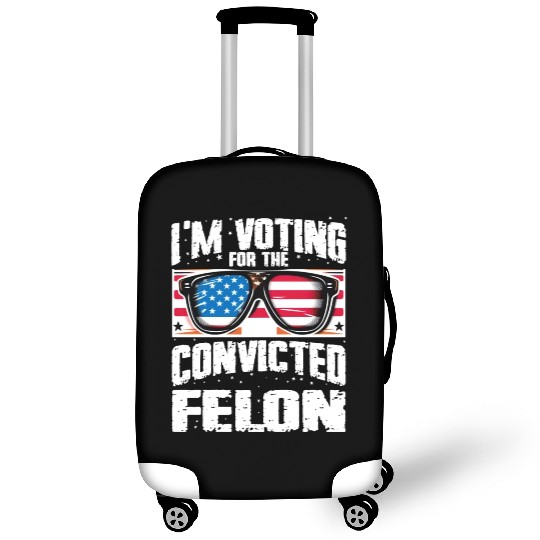 I'm Voting For The Convicted Felon Funny Pro Trump Luggage Covers