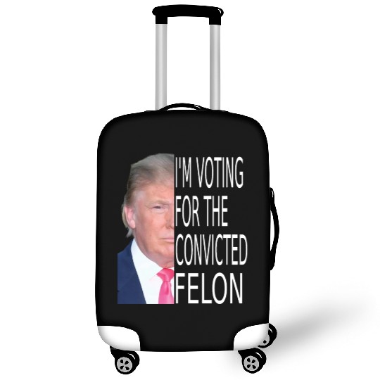 I'm Voting For The Convicted Felon Funny Pro Trump Luggage Covers