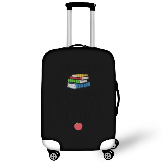 Teacher Baby - My Mom is the Best Teacher Ever Luggage Covers