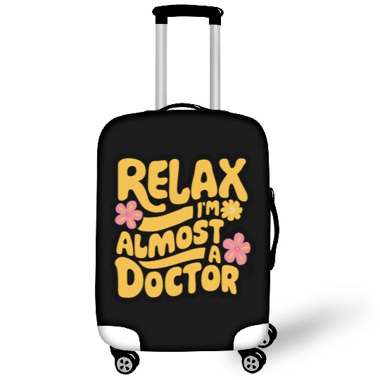 Relax I'm Almost A Doctor Luggage Covers