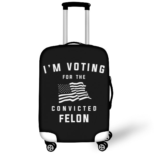 I'm Voting For The Convicted Felon Pro Trump 2024 Luggage Covers