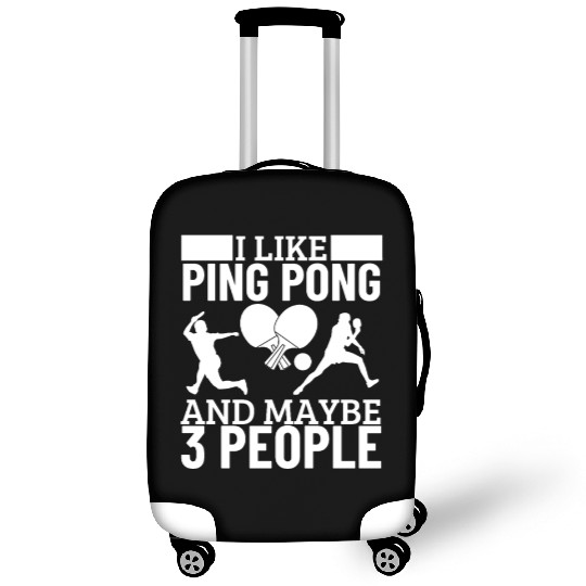 I Like Ping Pong And Maybe 3 People Funny Ping Luggage Covers