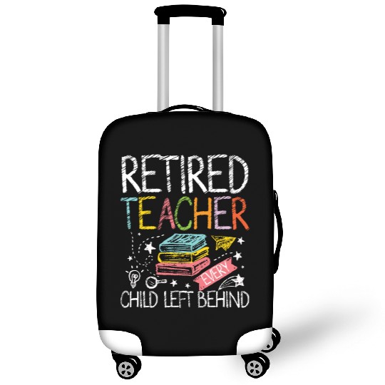 Retired teacher every child left behind Luggage Covers