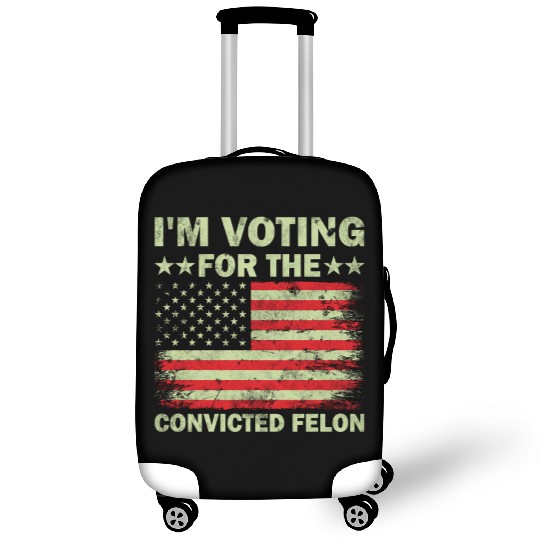 I m Voting For The Convicted Felon Us Flag Luggage Covers