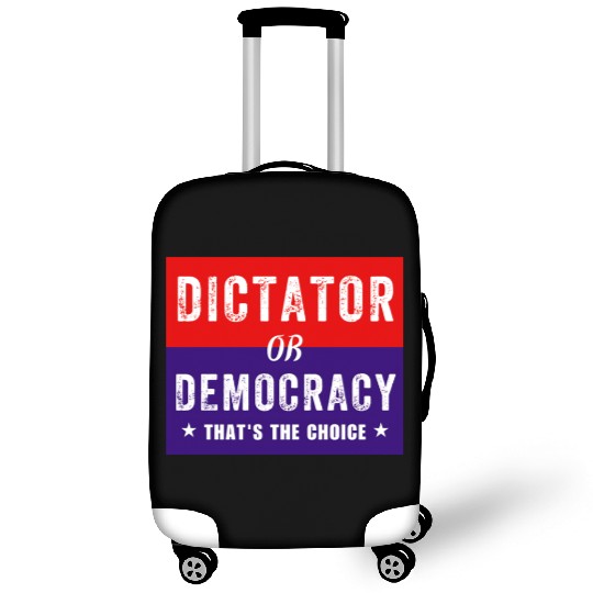 Dictator or Democracy That's The Choice Luggage Covers