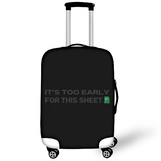 It's too early for this Sheet - Excel Luggage Covers
