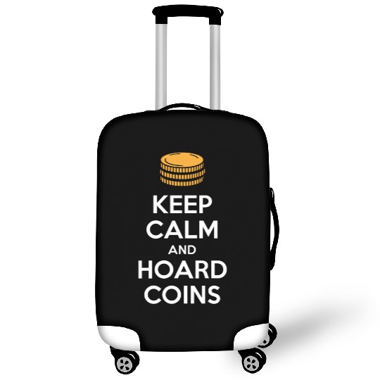 Keep Calm And Hoard Coins Design for Collectors Luggage Covers