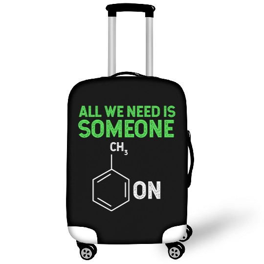 All We Need Is Someone Funny Organic Chemistry Luggage Covers