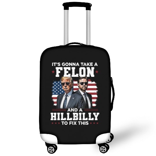 Trump Vance It's Gonna Take A Felon A Hillbilly Luggage Covers