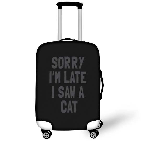 Sorry I’m Late, I Saw a Cat - Funny Cat Lover Luggage Covers