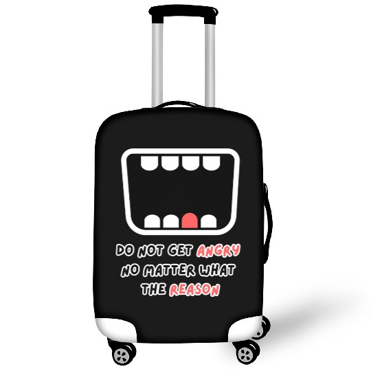 Do not get angry no matter what the reason Luggage Covers