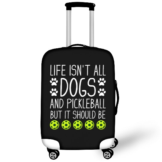 Life isn t all dogs and Pickleball but it should Luggage Covers