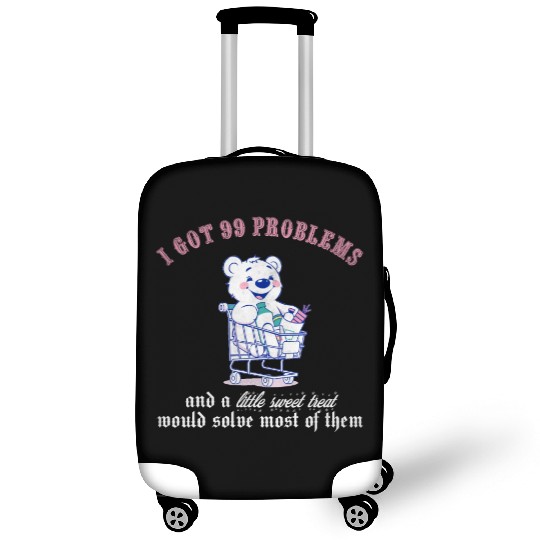 I got 99 problems and a little sweet treat would s Luggage Covers