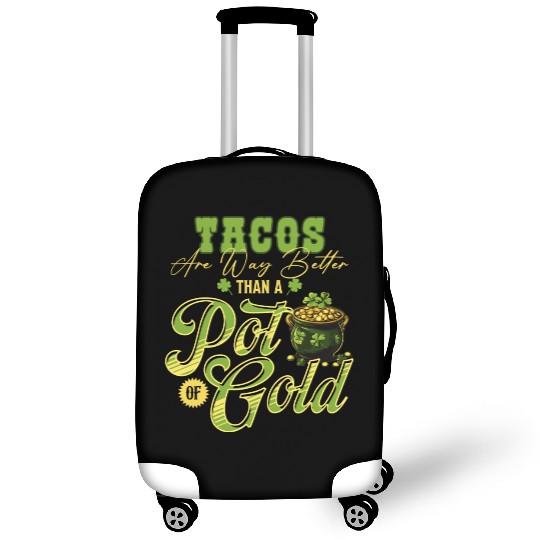 Tacos Are Way Better Than A Pot Of Gold St Luggage Covers