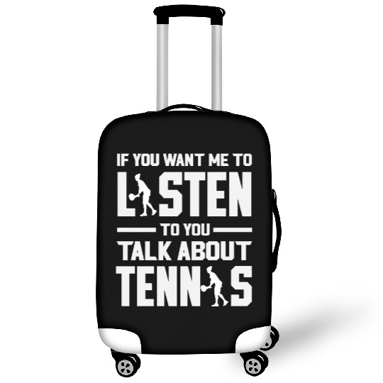 Listen To You Talk About Tennis Luggage Covers