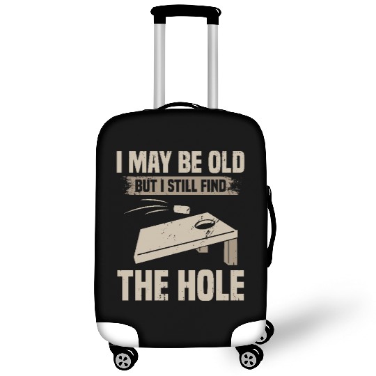 I May Be Old But I Still Find The Hole Cornhole Luggage Covers