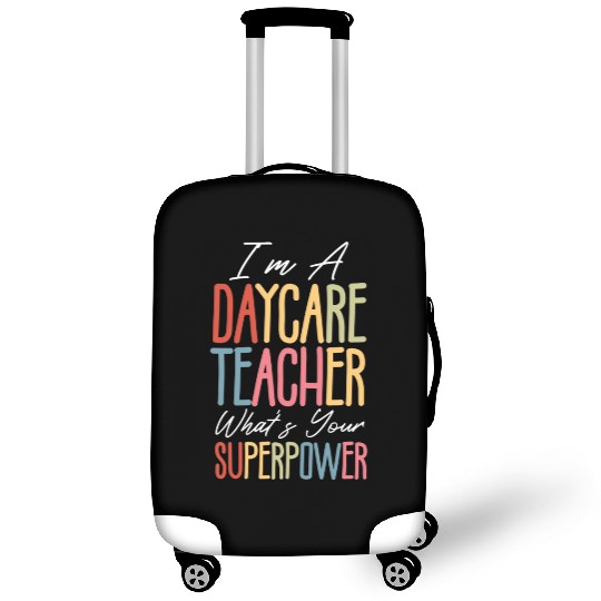 I’m a Daycare Teacher What’s Your Superpower Luggage Covers