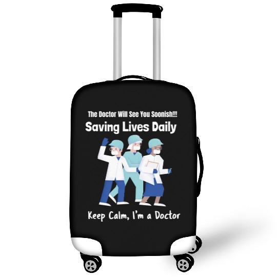 The Doctor will see you soon. Saving lives daily Luggage Covers