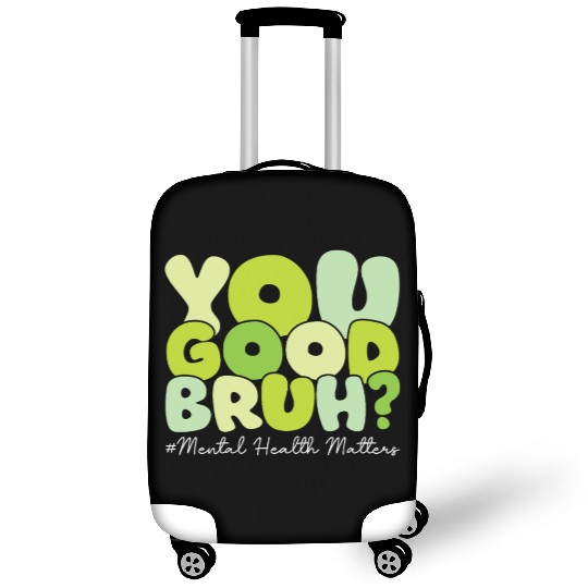 You Good Bruh Mental Health Awareness Month Luggage Covers
