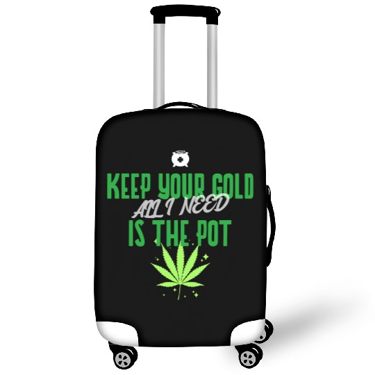 Keep Your Gold all I need is the Pot Luggage Covers