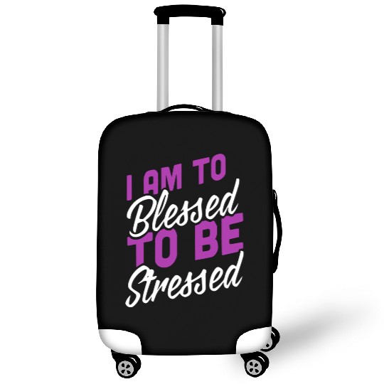 I Am Blessed To Be Stressed Luggage Covers