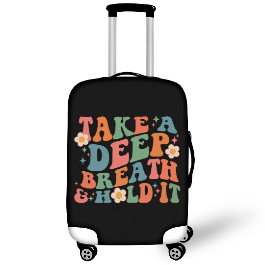 Take A Deep Breath And Hold It Luggage Covers