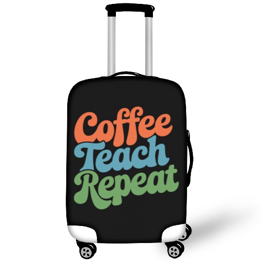 Coffee Teach Repeat Teacher Life Luggage Covers