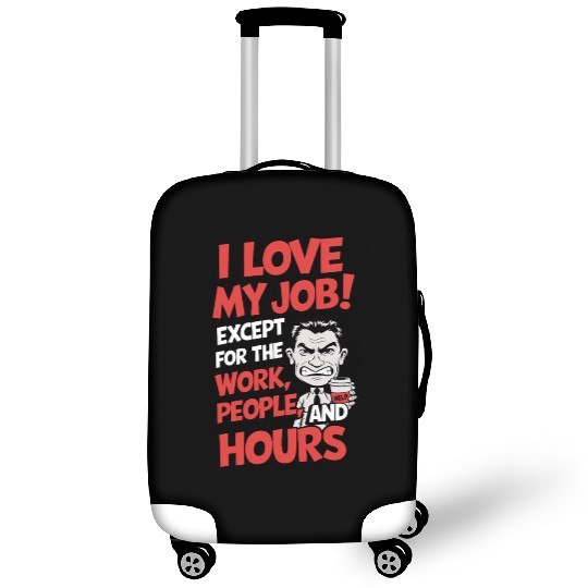 Sarcastic Work Humor – I Love My Job, Funny Meme Luggage Covers