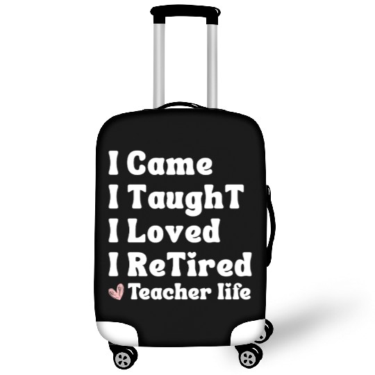 I Came I Taught I Loved I Retired Teacher School Luggage Covers