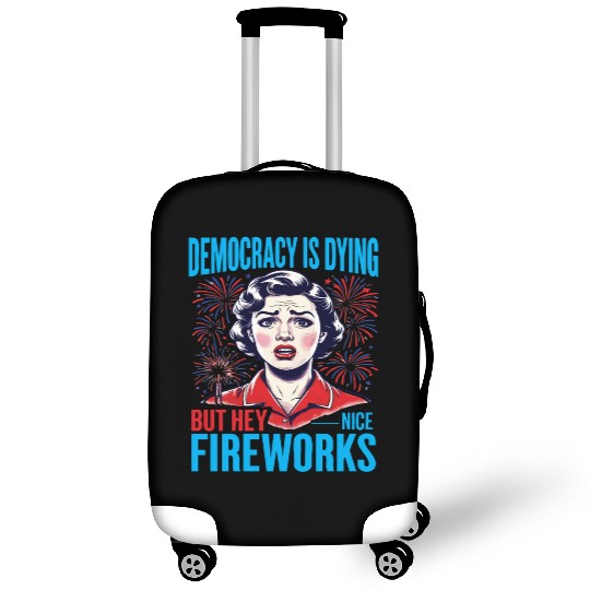 Democracy Is Dying But Hey Nice Fireworks 4th Luggage Covers