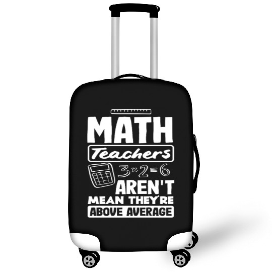 Math Teacher Aren't Mean They're Above Average Luggage Covers