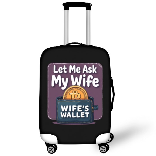 Let Me Ask My Wife Before I Buy More Bitcoin Luggage Covers