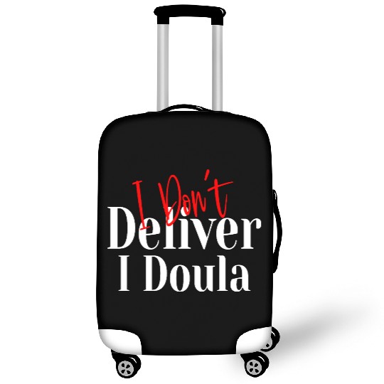 I Don’t Deliver I Doula – Funny Luggage Covers