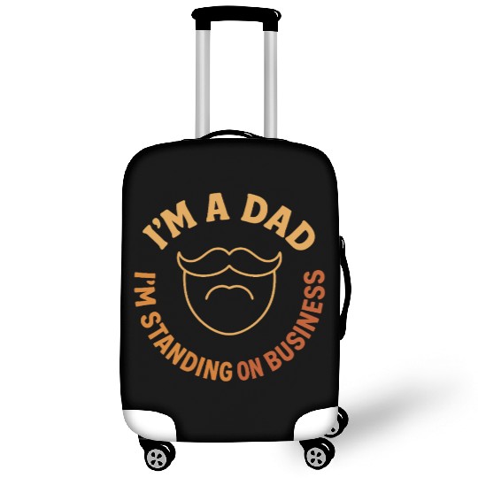 'I'M A DAD, I'M STANDING ON BUSINESS' Funny Father Luggage Covers