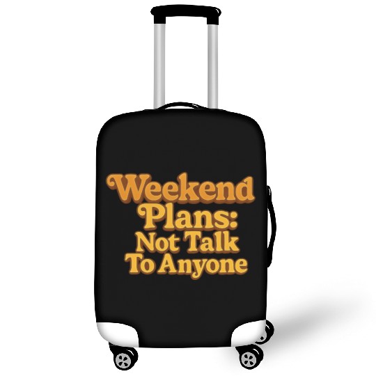 Weekend Plans: Not to Talk to Anyone Luggage Covers