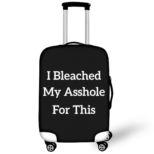 I Bleached My Asshole For This Luggage Covers