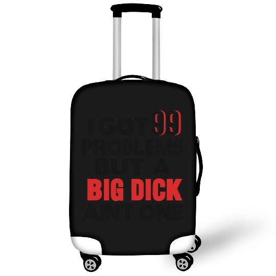 I GOT 99 PROBLEMS BUT A BIG DICK AIN'T ONE Luggage Covers