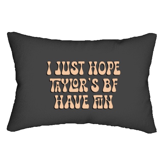 I Just Hope Taylorr_s BF Have Fun - Go Taylorr_s Boyfriend - Taylorr Swift - Travis Kelce T-Shi (2) Lumbar Pillows