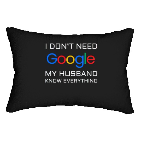 I don t need google my husband know everything Lumbar Pillows