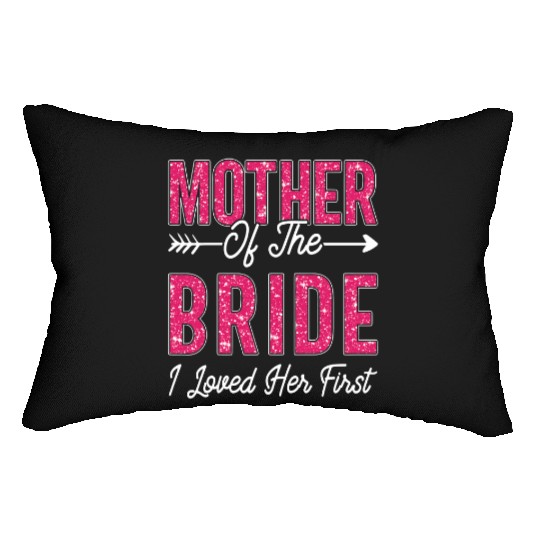 Mother of the Bride I Loved Her First Bride Lumbar Pillows