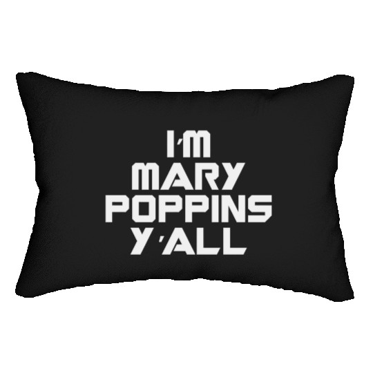 I'm Mary Poppins Y'all Lumbar Pillows